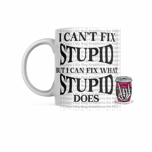 Can’t Fix Stupid - Mug