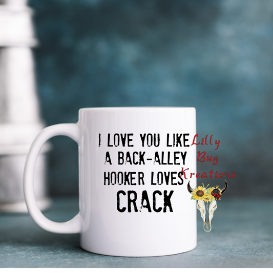 I Love You Like A Back-Alley Hooker Loves Mug